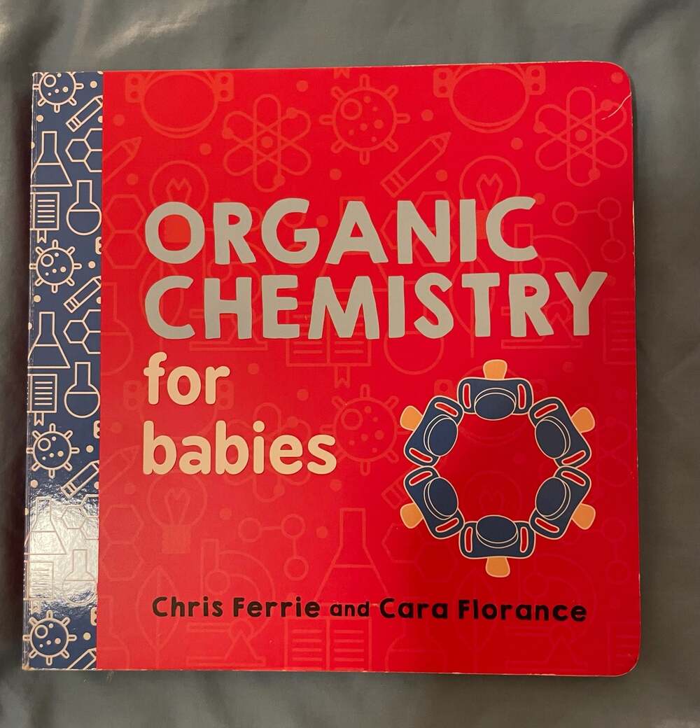 Organic Chemistry for Babies (Baby University) by Chris Ferrie and Cara Florance